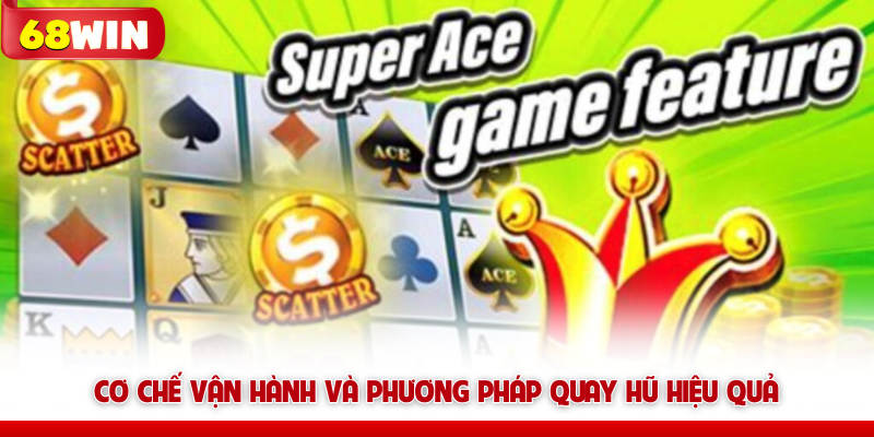 Siêu Cấp Ace 68win Và Bí Kíp Chinh Phục Hũ To 5 Cơ chế vận hành và phương pháp quay hũ 68win hiệu quả